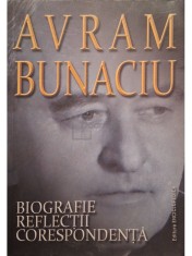Avram Bunaciu - Biografie. Reflectii. Corespondenta (Editia: 2011)