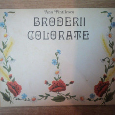 BRODERII COLORATE , FARA PLANSE de ANA PINTILESCU