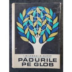 I. Milescu, A. Alexe - Padurile pe glob (1969, editie cartonata)