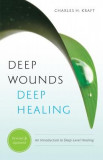 Deep Wounds, Deep Healing: An Introduction to Deep-Level Healing