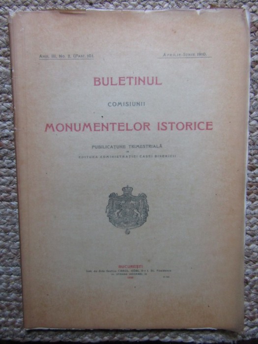 BULETINUL COMISIUNII MONUMENTELOR ISTORICE , PUBLICATIE TRIMESTRIALA , ANUL III NO. 2 , FASC. 10 ,APRILIE-IUNIE 1910