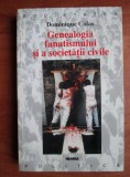 Dominique Colas - Genealogia fanatismului si a societatii civile