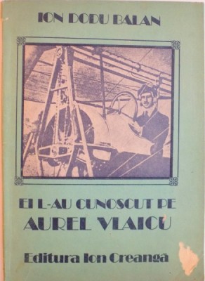 EI L-AU CUNOSCUT PE AUREL VLAICU de ION DODU BALAN, 1986 foto