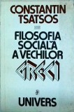 Constantin Tsatsos - Filosofia sociala a vechilor greci, Univers, Filosofie, Sociologie, Stiinte Umaniste, Romana, Brosata