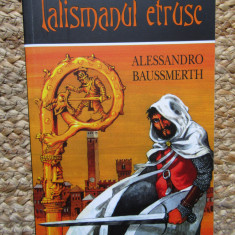 TALISMANUL ETRUSC de ALESSANDRO BAUSSMERTH, 2014
