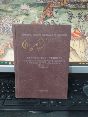 Instrucțiuni Tehnice la &amp;bdquo;Normele departamentale de protecție a muncii &amp;icirc;n activitatea minieră&amp;rdquo;, ediția 1977, extrase, București1977, 217 foto