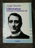 Libertatea : prietenii si dusmanii sai / Luigi Sturzo