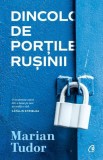 Dincolo de Portile Rusinii - Marian Tudor - Editura Curtea Veche