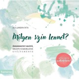 Milyen sz&iacute;n lenn&eacute;l? - &Ouml;nismeretet seg&iacute;tő, kreat&iacute;v gyakorlatok gyűjtem&eacute;nye - Kolumb&aacute;n Rita