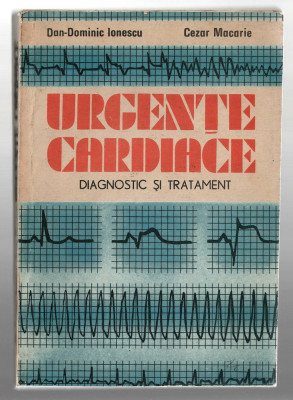 Urgente cardiace - Diagnostic si tratament - D.D. Ionescu/C. Macarie, 1989 foto