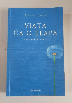 Alan H. Cohen - Viața ca o țeapă. Mic tratat antiratare foto