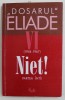 &#039; DOSARUL &#039; MIRCEA ELIADE , VOLUMUL VI ( 1944 - 1967) NIET ! , PARTEA I , culegere de texte de MIRCEA HANDOCA , 2002