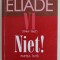&#039; DOSARUL &#039; MIRCEA ELIADE , VOLUMUL VI ( 1944 - 1967) NIET ! , PARTEA I , culegere de texte de MIRCEA HANDOCA , 2002