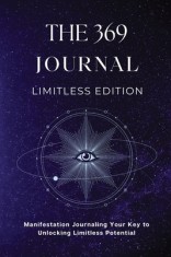 The 369 Journal Limitless Edition: This is Your Key to Unlocking Limitless Potential, Neuroscience-based Journaling: Transform Your Mindset and Achiev