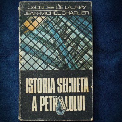 ISTORIA SECRETA A PETROLULUI - JACQUES DE LAUNAY, JEAN CHARLIER foto