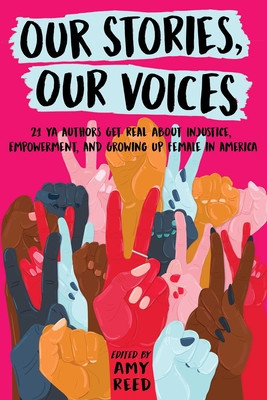 Our Stories, Our Voices: 21 YA Authors Get Real about Injustice, Empowerment, and Growing Up Female in America foto