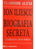 Vladimir Alexe - Ion Iliescu - Biografia secretă (editia 2000)