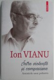 Intre violenta si compasiune. Amintirile unui psihiatru &ndash; Ion Vianu (putin uzata)
