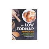 The Low-Fodmap Recipe Book: Relieve Symptoms of Ibs, Crohn's Disease &amp; Other Gut Disorders in 4-6 Weeks