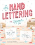 The Art of Hand Lettering for Beginners: Beautiful Projects and Essential Techniques