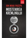 Mostenirea Kremlinului. Rolul spionajului in sistemul comunist de guvernare/Ion Mihai Pacepa