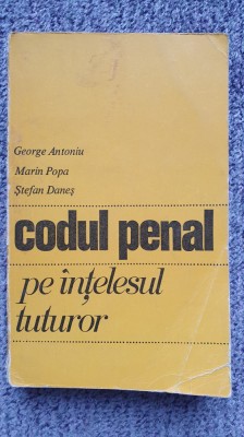 Codul penal pe intelesul tuturor, George Antoniu, Marin Popa, 1972, 470 pagini foto