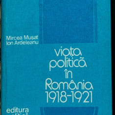 Mircea Musat, Ion Ardeleanu - Viata politica in Romania, 1918-1921