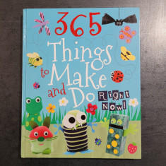 365 Things to Make and Do Right Now!