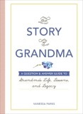 The Story of Grandma: A Question &amp; Answer Guide to Grandma's Life, Lessons, and Legacy