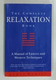 THE COMPLETE RELAXATION BOOK , A MANUAL OF EASTERN AND WESTERN TEHNIQUES by JAMES HEWITT , 2012
