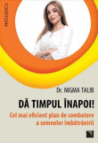 Dă timpul &icirc;napoi! Cel mai eficient plan de combatere a semnelor &icirc;mbătr&acirc;nirii - Paperback - Nigma Talib - Niculescu