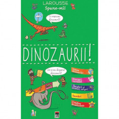 Spune-Mi Dinozaurii!, Larousse - Editura RAO Books
