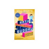 Will Shortz Presents Math Masters Sudoku: 150 Fun Puzzles for Clever Kids: Sudoku for Kids Volume 1