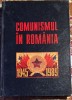 COMUNISMUL IN ROMANIA 1945-1989, RADU COROAMA,OANA ILIE, MARIANA NEGUTU/MUZEUL NATIONAL DE ISTORIE A ROMANIEI/ CARTONATA, 252 PAGINI / PERFECTA STARE