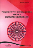 Perspective semiologice asupra transmodernitatii - Antonio SANDU