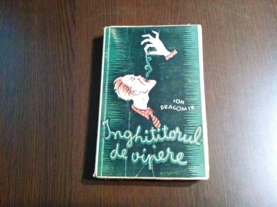 INGHITITORUL DE VIPERE - Ion Dragomir - Editura Autorului, 1942, 288 p. foto
