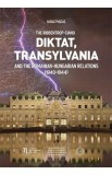 The Ribbentrop-Ciano Diktat, Transylvania and the Romanian-Hungarian Relations (1940-1944) - Vasile Puscas