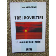 Dan Medeanu - Trei povestiri. La marginea marii