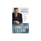 The Conviction to Lead: 25 Principles for Leadership That Matters