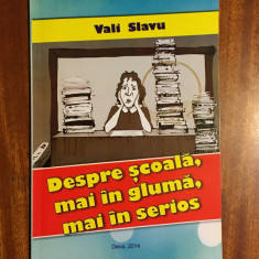 Vali Slavu - Despre scoala, mai in gluma, mai in serios (Deva, cu autograf!)