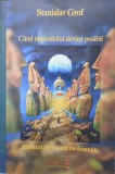 CAND IMPOSIBILUL DEVINE POSIBIL - Stanislav Grof