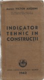 1306SPN Indicator tehnic &icirc;n construcții de arhitect Victor Asquini cu colaborarea tehnică a d-lui inginer Emil Prager, 1942, București