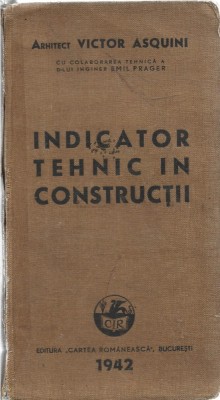 1306SPN Indicator tehnic &amp;icirc;n construcții de arhitect Victor Asquini cu colaborarea tehnică a d-lui inginer Emil Prager, 1942, București foto