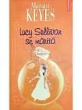 Marian Keyes - Lucy Sullivan se marita (Editia: 2006)