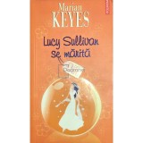 Marian Keyes - Lucy Sullivan se marita (Editia: 2006)