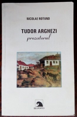 NICOLAE ROTUND - TUDOR ARGHEZI PROZATORUL (1996) foto