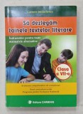 SA DEZLEGAM TAINELE TEXTELOR LITERARE , CLASA A VII -A de CARMEN IORDACHESCU , ANII &#039;2000