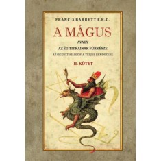 A m&aacute;gus - avagy az &eacute;g titkainak f&uuml;rk&eacute;sze II. k&ouml;tet - Az okkult filoz&oacute;fia teljes rendszere - Francis Barrett