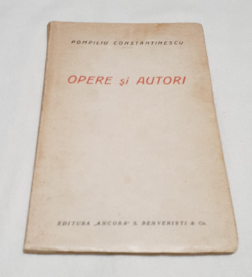 Carte de colectie anul 1928 Opere si autori - Pompiliu Constantinescu foto