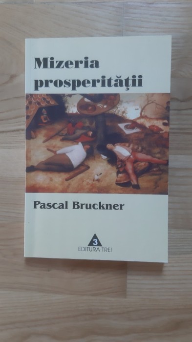 Pascal Bruckner - Mizeria prosperitatii ( 2002 )